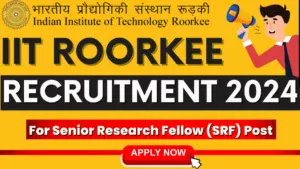 IIT Roorkee Recruitment 2025 for Senior Research Fellow (SRF) Post, Apply Now